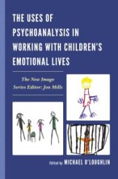 book The Uses of Psychoanalysis in Working with Children's Emotional Lives