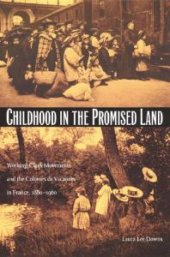 book Childhood in the Promised Land : Working-Class Movements and the Colonies de Vacances in France, 1880-1960