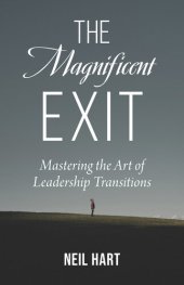 book The Magnificent Exit: Mastering the Art of Leadership Transitions