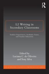 book L2 Writing in Secondary Classrooms : Student Experiences, Academic Issues, and Teacher Education