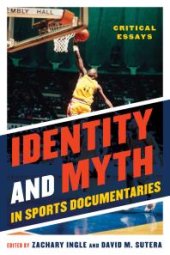 book Identity and Myth in Sports Documentaries : Critical Essays