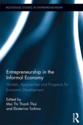 book Entrepreneurship in the Informal Economy : Models, Approaches and Prospects for Economic Development