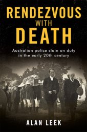 book Rendezvous with Death: Australian Police Slain on Duty in the early 20th century