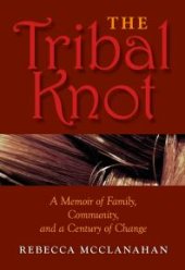 book The Tribal Knot : A Memoir of Family, Community, and a Century of Change