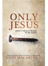 book Only Jesus: What It Really Means to Be Saved