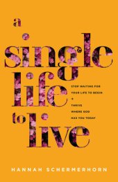 book A Single Life to Live: Stop Waiting for Your Life to Begin and Thrive Where God Has You Today