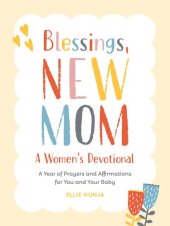 book Blessings, New Mom: A Women's Devotional: A Year of Prayers and Affirmations for You and Your Baby