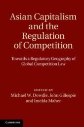 book Asian Capitalism and the Regulation of Competition : Towards a Regulatory Geography of Global Competition Law