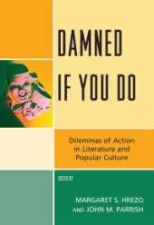 book Damned If You Do: Dilemmas of Action in Literature and Popular Culture