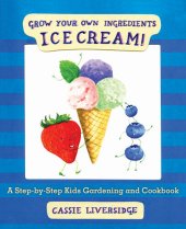 book Ice Cream!: Grow Your Own Ingredients