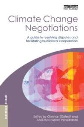 book Climate Change Negotiations : A Guide to Resolving Disputes and Facilitating Multilateral Cooperation