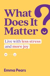 book What Does It Matter?: Live with Less Stress and More Joy