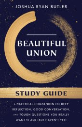 book Beautiful Union Study Guide: A Practical Companion for Deep Reflection, Good Conversation, and Tough Questions You Really Want to Ask (But Haven't Yet)