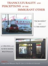 book Transculturality and Perceptions of the Immigrant Other : “From-Heres” and “Come-Heres” in Virginia and North Rhine-Westphalia