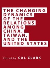 book The Changing Dynamics of the Relations among China, Taiwan, and the United States