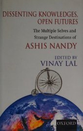 book Dissenting Knowledges, Open Futures: The Multiple Selves and Strange Destination of Ashis Nandy