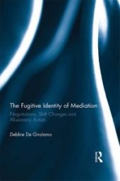 book The Fugitive Identity of Mediation : Negotiations, Shift Changes and Allusionary Action