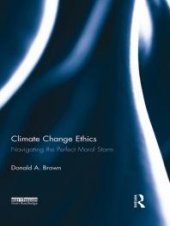 book Climate Change Ethics : Navigating the Perfect Moral Storm