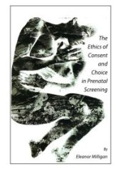 book The Ethics of Consent and Choice in Prenatal Screening