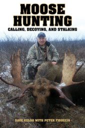 book Moose Hunting: Calling, Decoying, and Stalking