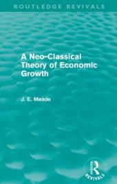 book A Neo-Classical Theory of Economic Growth (Routledge Revivals)