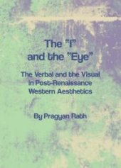 book The “I” and the “Eye” : The Verbal and the Visual in Post-Renaissance Western Aesthetics