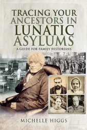 book Tracing Your Ancestors in Lunatic Asylums: A Guide for Family Historians