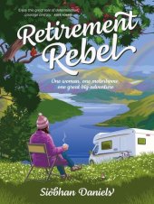 book Retirement Rebel: One woman, one motorhome, one great big adventure