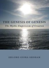 book The Genesis of Genesis : The Mytho-Empiricism of Creation