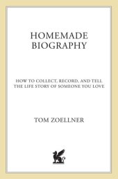 book Homemade Biography: How to Collect, Record, and Tell the Life Story of Someone You Love