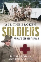 book All the Broken Soldiers: Private Kennedy's War