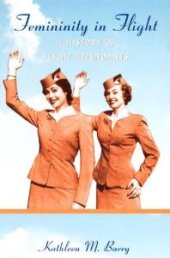 book Femininity in Flight : A History of Flight Attendants