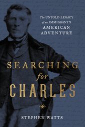 book Searching for Charles: The Untold Legacy of an Immigrant's American Adventure