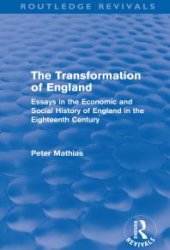 book The Transformation of England: Essays in the Economic and Social History of England in the Eighteenth Century