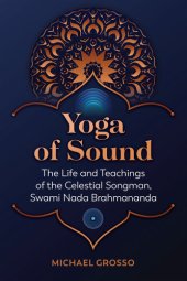 book Yoga of Sound: The Life and Teachings of the Celestial Songman, Swami Nada Brahmananda