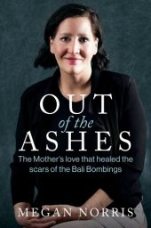 book Out of the Ashes: The Mothers love that healed the scars of the Bali Bombings