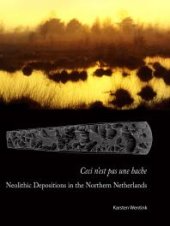 book Ceci n'est pas une hache : Neolithic Depositions in the Northern Netherlands