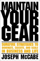 book Maintain Your Gear: Surefire Strategies to Dominate, Execute, and Scale in Business and Life