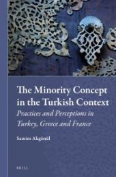 book The Minority Concept in the Turkish Context : Practices and Perceptions in Turkey, Greece and France