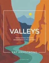 book Valleys: Finding Courage, Conviction, and Confidence in Life's Low Points