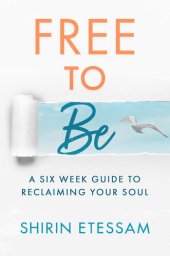 book Free to Be: A Six-Week Guide to Reclaiming Your Soul