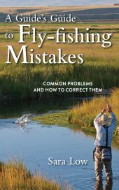 book A Guide's Guide to Fly-Fishing Mistakes: Common Problems and How to Correct Them