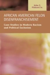 book African American Felon Disenfranchisement : Case Studies in Modern Racism and Political Exclusion