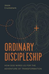 book Ordinary Discipleship: How God Wires Us for the Adventure of Transformation