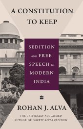 book A Constitution to Keep: Sedition and Free Speech in Modern India