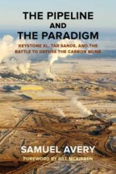 book The Pipeline and the Paradigm : Keystone XL, Tar Sands, and the Battle to Defuse the Carbon Bomb