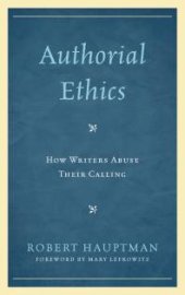 book Authorial Ethics : How Writers Abuse Their Calling