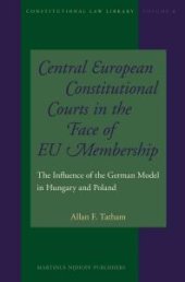 book Central European Constitutional Courts in the Face of EU Membership : The Influence of the German Model in Hungary and Poland