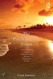 book The Psychoanalytic Vision : The Experiencing Subject, Transcendence, and the Therapeutic Process