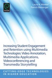 book Increasing Student Engagement and Retention Using Multimedia Technologies : Video Annotation, Multimedia Applications, Videoconferencing and Transmedia Storytelling